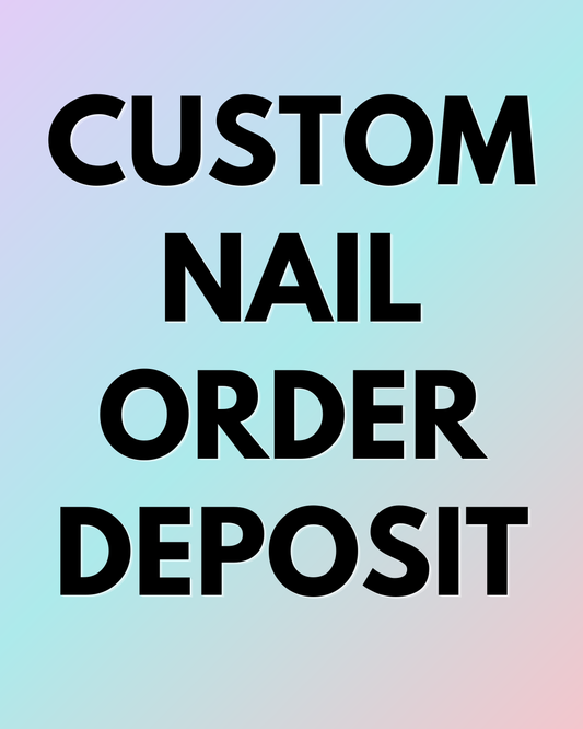Custom Nail Order Deposit